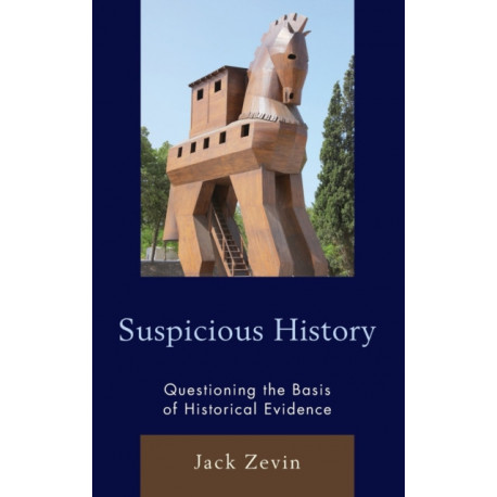Suspicious History: Questioning the Basis of Historical Evidence