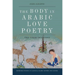 The Body in Arabic Love Poetry: The ‘Udhri Tradition