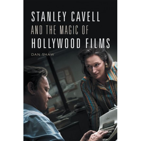 Stanley Cavell and the Magic of Hollywood Films