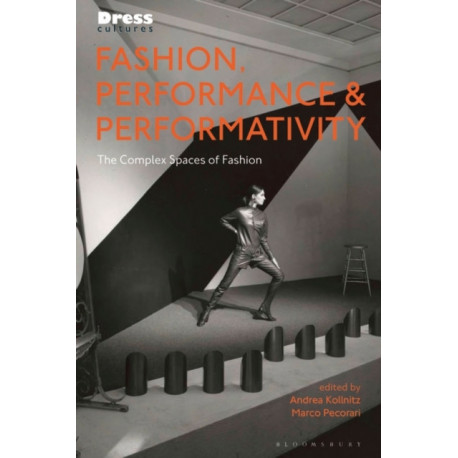 Fashion, Performance, and Performativity: The Complex Spaces of Fashion