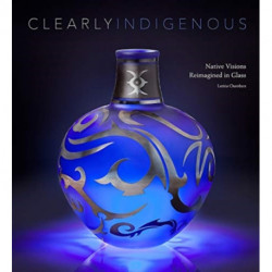 Clearly Indigenous: Native Visions Reimagined in Glass