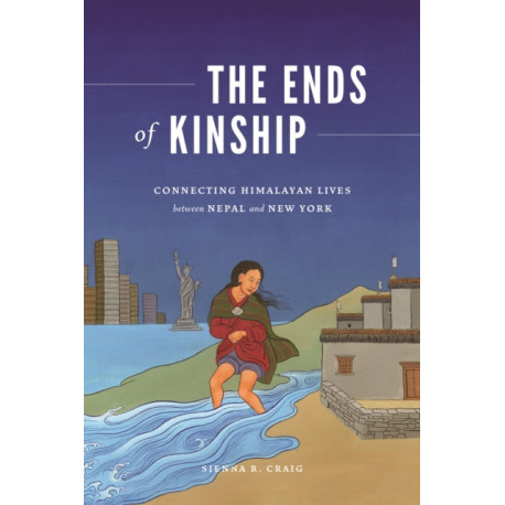 The Ends of Kinship: Connecting Himalayan Lives Between Nepal and New York