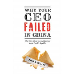 Why Your CEO Failed in China: True tales of how not to do business in the People's Republic