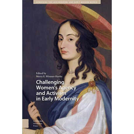 Challenging Women's Agency and Activism in Early Modernity