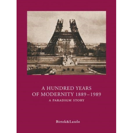 A Hundred Years of Modernity 1889-1989: A Paradigm Story