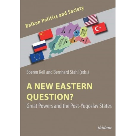 A New Eastern Question? Great Powers and the Post-Yugoslav States