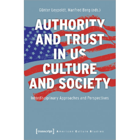 Authority and Trust in US Culture and Society – Interdisciplinary Approaches and Perspectives