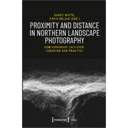 Proximity and Distance in Northern Landscape Pho – Contemporary Criticism, Curation, and Practice
