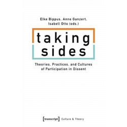 Taking Sides – Theories, Practices, and Cultures of Participation in Dissent