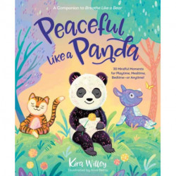 Peaceful Like a Panda: 30 Mindful Moments for Playtime, Mealtime, Bedtime-or Anytime!