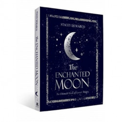The Enchanted Moon: The Ultimate Book of Lunar Magic