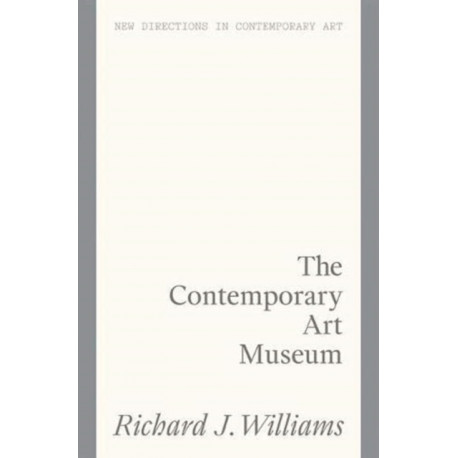 The Culture Factory: Architecture and the Contemporary Art Museum