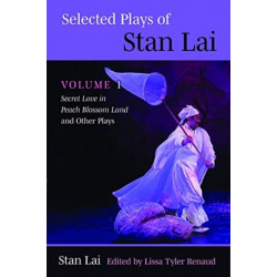 Selected Plays of Stan Lai: Volume 1: Secret Love in Peach Blossom Land and Other Plays