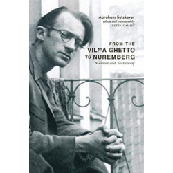 From the Vilna Ghetto to Nuremberg: Memoir and Testimony
