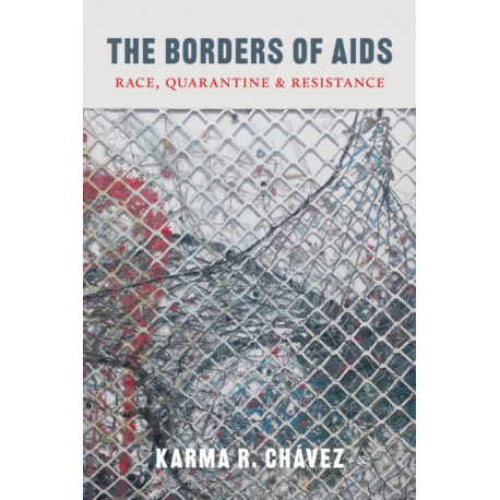 The Borders of AIDS: Race, Quarantine, and Resistance