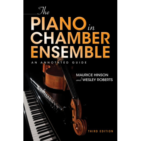 The Piano in Chamber Ensemble, Third Edition: An Annotated Guide