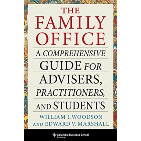 The Family Office: A Comprehensive Guide for Advisers, Practitioners, and Students
