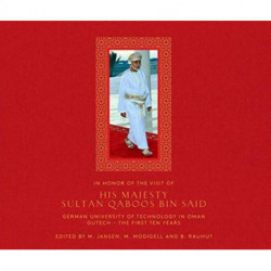 In Honour of the Visit of His Majesty Sultan Qaboos bin Said -- German University of Technology in Oman GUtech: The First Ten Years (2007-2017)