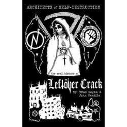 The Architects of Self-Destruction: The Oral History of Leftver Crack: An Oral History of Leftover Crack