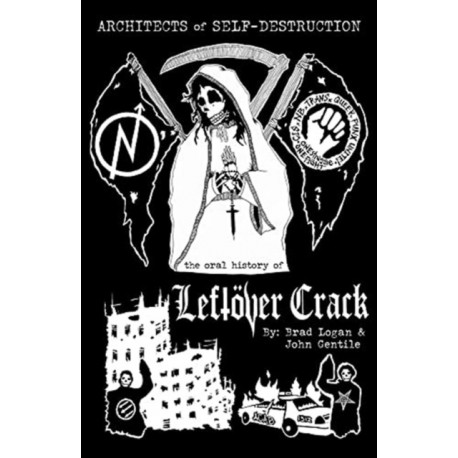 The Architects of Self-Destruction: The Oral History of Leftver Crack: An Oral History of Leftover Crack