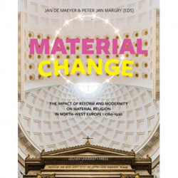 Material Change: The Impact of Reform and Modernity on Material Religion in North-West Europe, 1780-1920