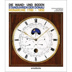 Die Wand- und Bodenstanduhren der Habsburgermonarchie: 1780–1850