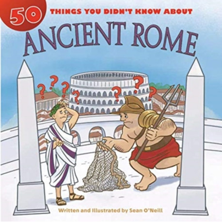 50 Things You Didn't Know about Ancient Rome