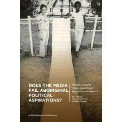 Does the media fail Aboriginal political aspirations?: 45 years of news media reporting of key political moments