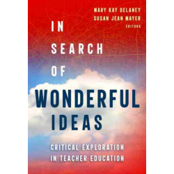 In Search of Wonderful Ideas: Critical Explorations in Teacher Education