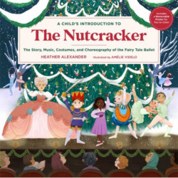 A Child's Introduction to the Nutcracker: The Story, Music, Costumes, and Choreography of the Fairy Tale Ballet
