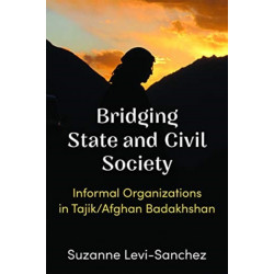 Bridging State and Civil Society: Informal Organizations in Tajik/Afghan Badakhshan