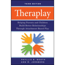 Theraplay: Helping Parents and Children Build Better Relationships Through Attachment-Based Play
