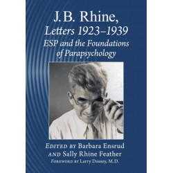 J.B. Rhine: Letters 1923-1939: ESP and the Foundations of Parapsychology