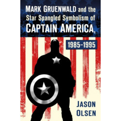 Mark Gruenwald and the Star Spangled Symbolism of Captain America, 1985-1995