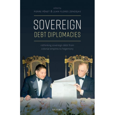 Sovereign Debt Diplomacies: Rethinking sovereign debt from colonial empires to hegemony