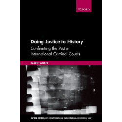 Doing Justice to History: Confronting the Past in International Criminal Courts