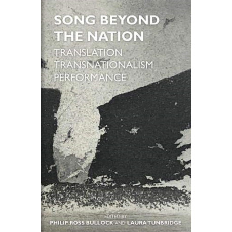 Song Beyond the Nation: Translation, Transnationalism, Performance