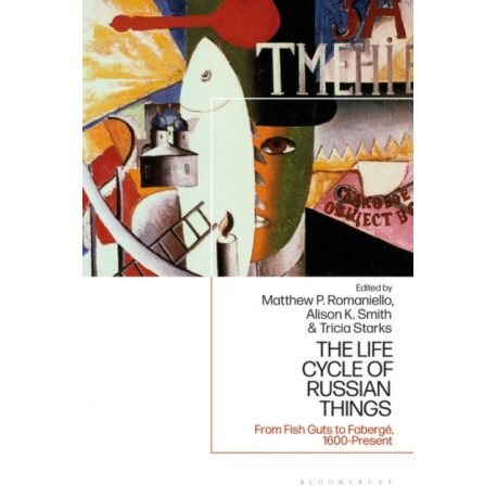 The Life Cycle of Russian Things: From Fish Guts to Faberge, 1600 - Present