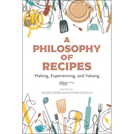 A Philosophy of Recipes: Making, Experiencing, and Valuing