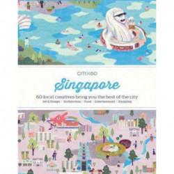 CITIx60 City Guides - Singapore: 60 local creatives bring you the best of the city-state