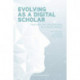 Evolving as a Digital Scholar: Teaching and Researching in a Digital World