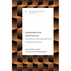 Situatedness and Performativity: Translation & Interpreting Practice Revisited