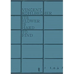 Vincent Kohlbecher: Its Flower is Hard to Find