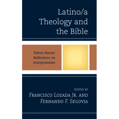 Latino/a Theology and the Bible: Ethnic-Racial Reflections on Interpretation