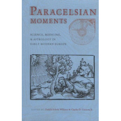 Paracelsian Moments: Science, Medicine, and Astrology in Early Modern Europe