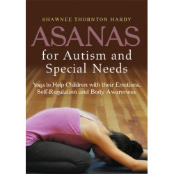 Asanas for Autism and Special Needs: Yoga to Help Children with their Emotions, Self-Regulation and Body Awareness