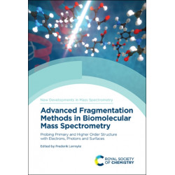 Advanced Fragmentation Methods in Biomolecular Mass Spectrometry: Probing Primary and Higher Order Structure with Electrons, Photons and Surfaces