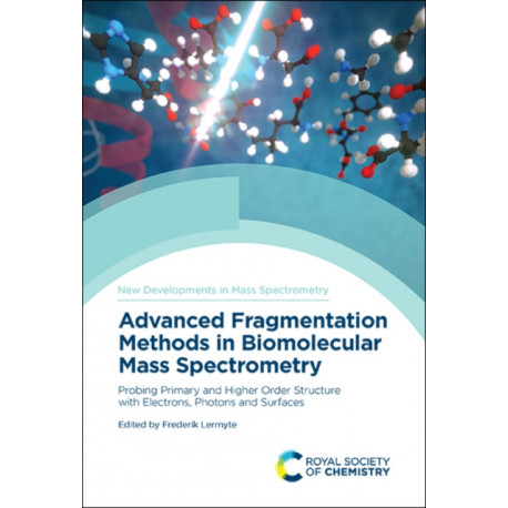 Advanced Fragmentation Methods in Biomolecular Mass Spectrometry: Probing Primary and Higher Order Structure with Electrons, Photons and Surfaces