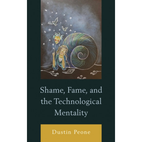 Shame, Fame, and the Technological Mentality