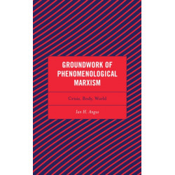 Groundwork of Phenomenological Marxism: Crisis, Body, World